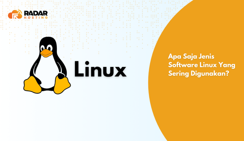 Apa Saja Jenis Software Linux Yang Sering Digunakan? Berikut Pengertian, Jenis, Manfaat, Beserta Kelebihan & Kekuranganya