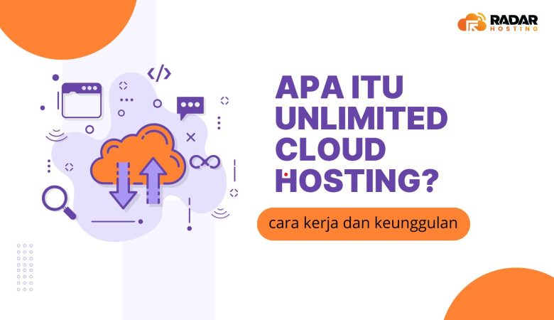 Apa Itu Unlimited Cloud Hosting? Berikut Pengertian, Cara kerja, Beserta Kelebihannya