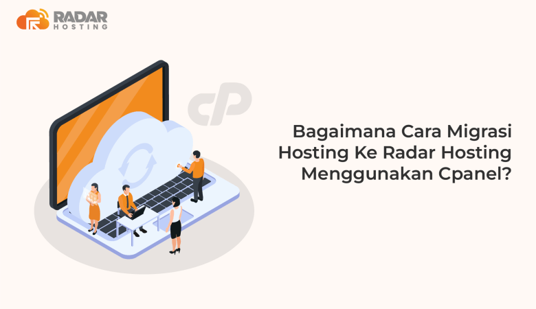Bagaimana Cara Migrasi Hosting Dari Penyedia Lain ke Radar Hosting Menggunakan cPanel? Yuk, Simak Tutorialnya