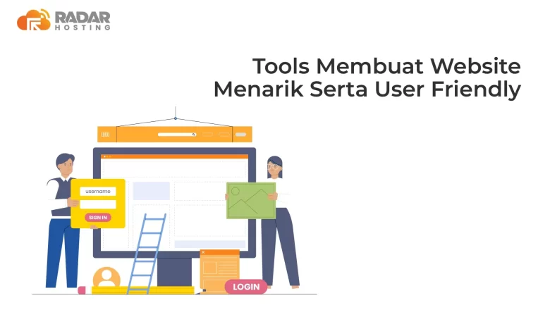 Apa Saja Tools Dalam Membuat Website Menarik Serta User Friendly Agar Terlihat Menarik & Mudah Digunakan