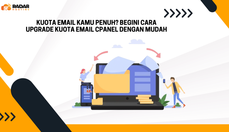Kuota Email Kamu Penuh? Begini Cara Upgrade Kuota Email cPanel Dengan Mudah, Yuk Simak Selengkapnya!