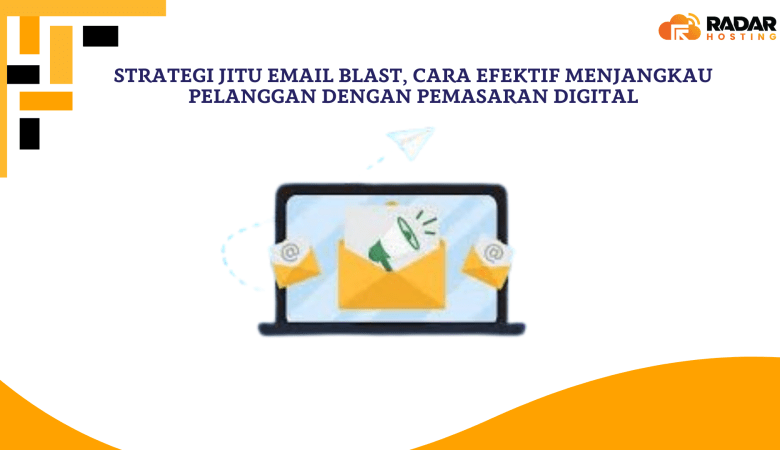 Strategi Jitu Email Blast: Cara Efektif Menjangkau Pelanggan dengan Pemasaran Digital