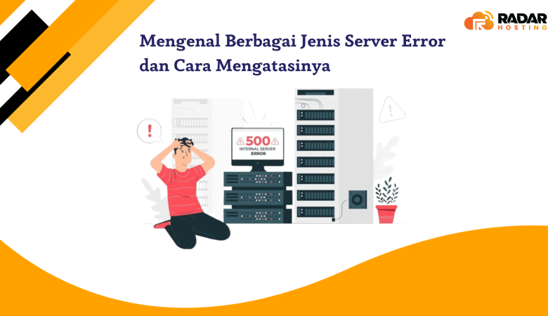 Mengenal Berbagai Jenis Server Error dan Cara Mengatasinya
